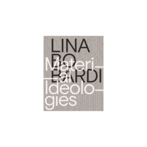 Lina Bo Bardi Material Ideologies